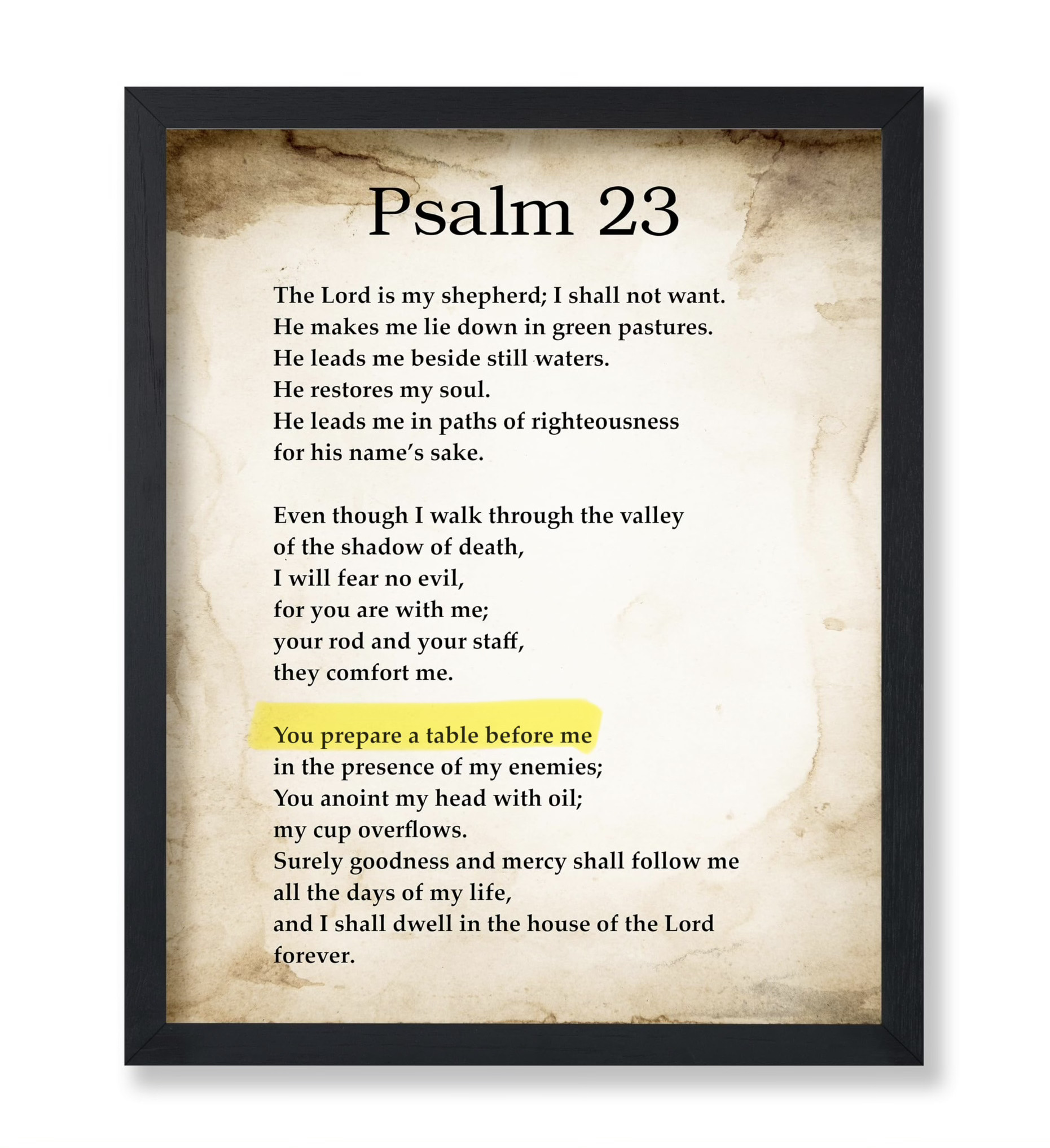 This is "Psalm 23" were i got my Idea from. I highlighted the line